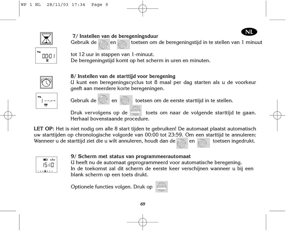 8/ Instellen van de starttijd voor beregening U kunt een beregeningscyclus tot 8 maal per dag starten als u de voorkeur geeft aan meerdere korte beregeningen.