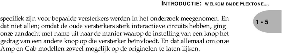 En dat niet allen; omdat de oude versterkers sterk interactieve circuits hebben, ging onze aandacht met name