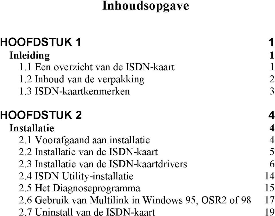 1 Voorafgaand aan installatie 4 2.2 Installatie van de ISDN-kaart 5 2.