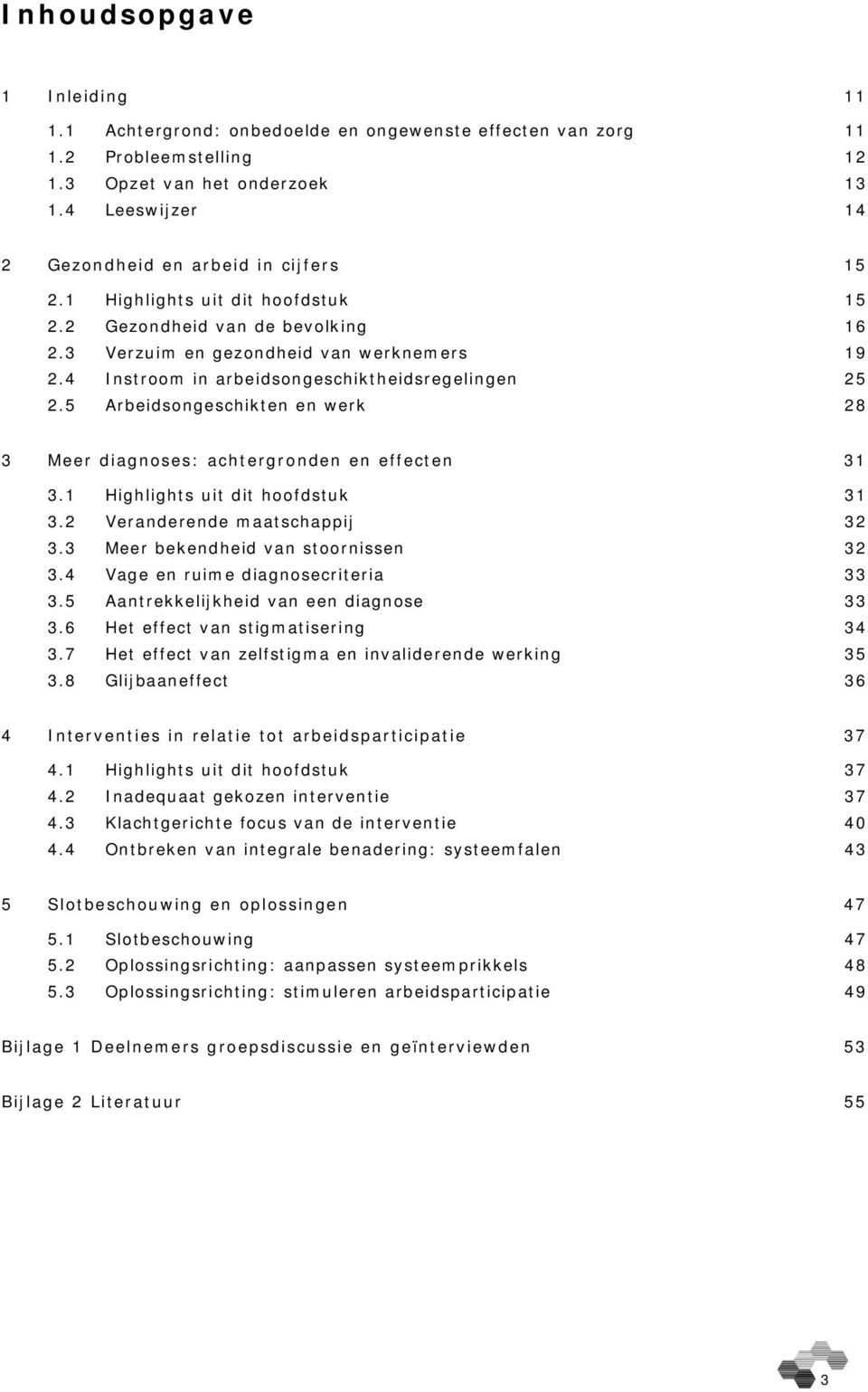 4 Instroom in arbeidsongeschiktheidsregelingen 25 2.5 Arbeidsongeschikten en werk 28 3 Meer diagnoses: achtergronden en effecten 31 3.1 Highlights uit dit hoofdstuk 31 3.