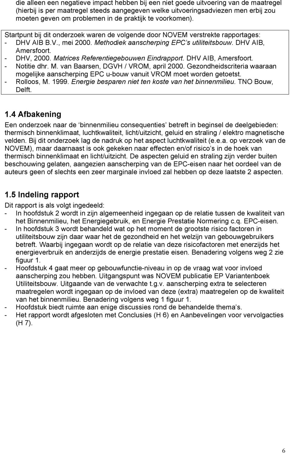 - DHV, 2000. Matrices Referentiegebouwen Eindrapport. DHV AIB, Amersfoort. - Notitie dhr. M. van Baarsen, DGVH / VROM, april 2000.