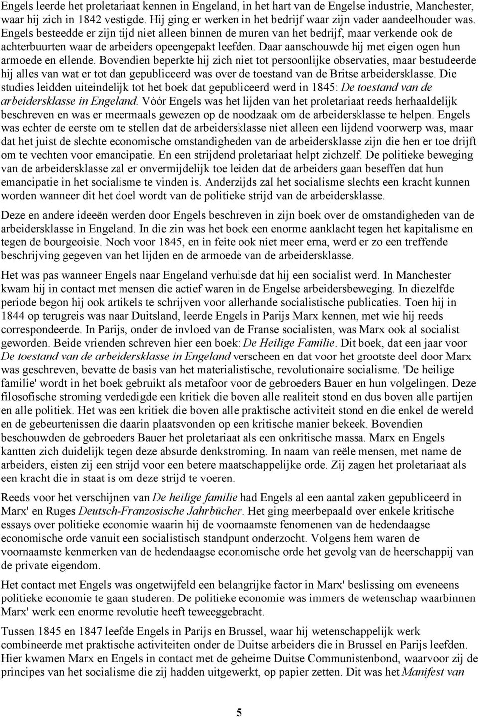 Engels besteedde er zijn tijd niet alleen binnen de muren van het bedrijf, maar verkende ook de achterbuurten waar de arbeiders opeengepakt leefden.