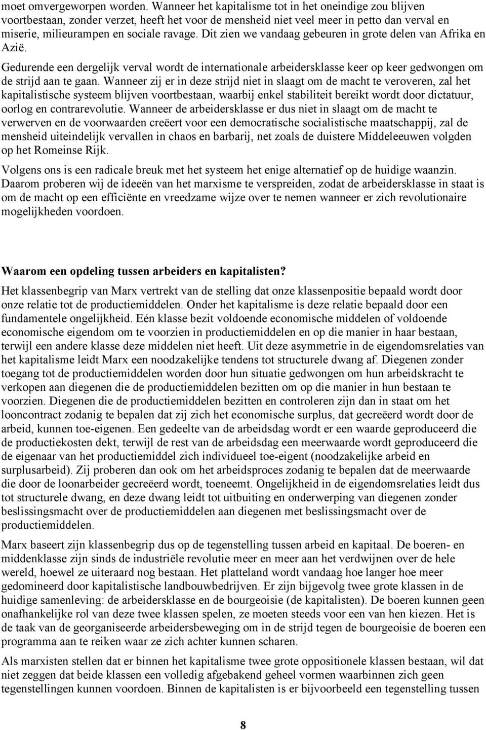 Dit zien we vandaag gebeuren in grote delen van Afrika en Azië. Gedurende een dergelijk verval wordt de internationale arbeidersklasse keer op keer gedwongen om de strijd aan te gaan.