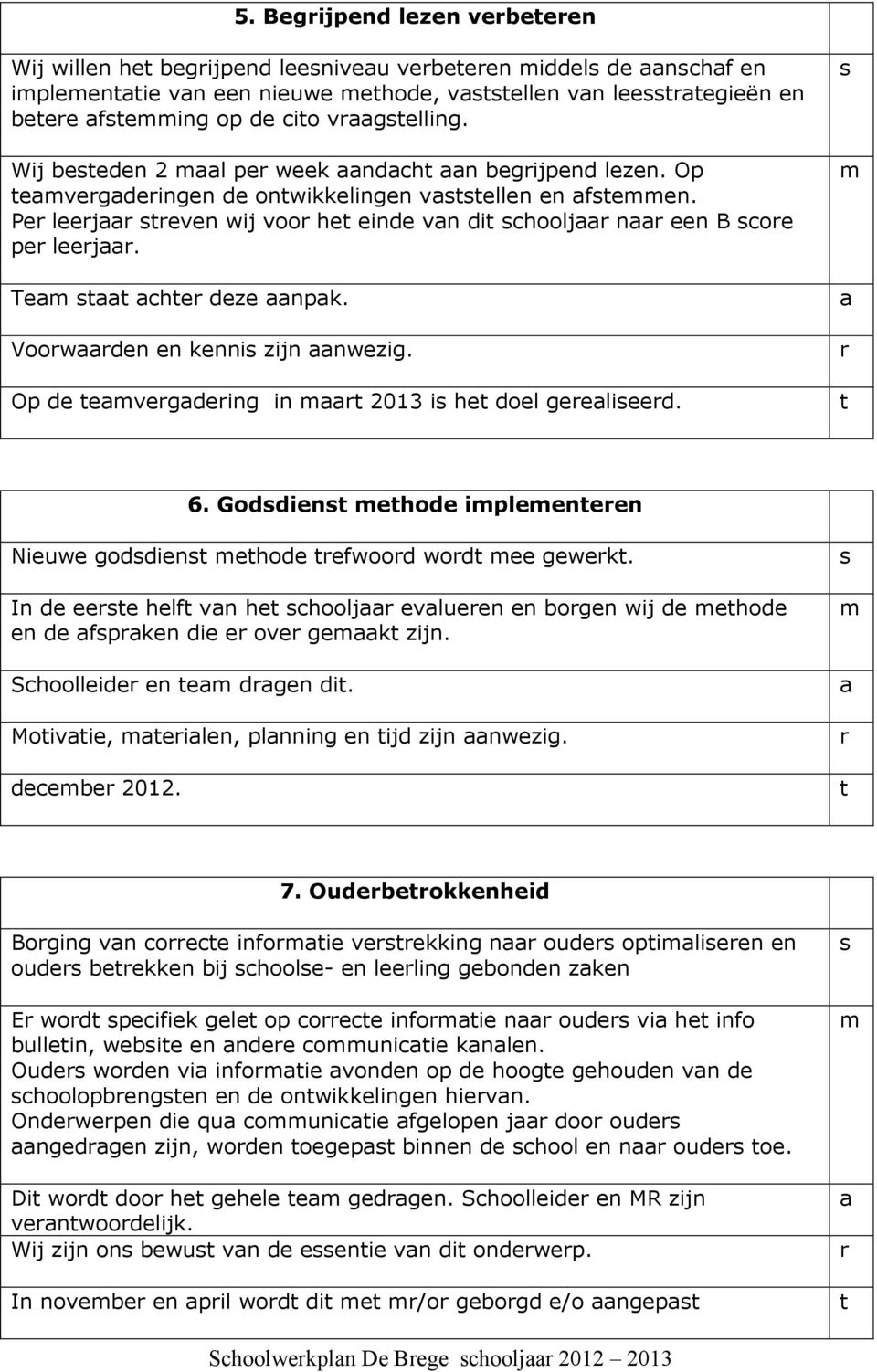 Voowden en kenni zijn nwezig. Op de evegdeing in 2013 i he doel geelieed. 6. Goddien ehode ipleeneen Nieuwe goddien ehode efwood wod ee gewek.