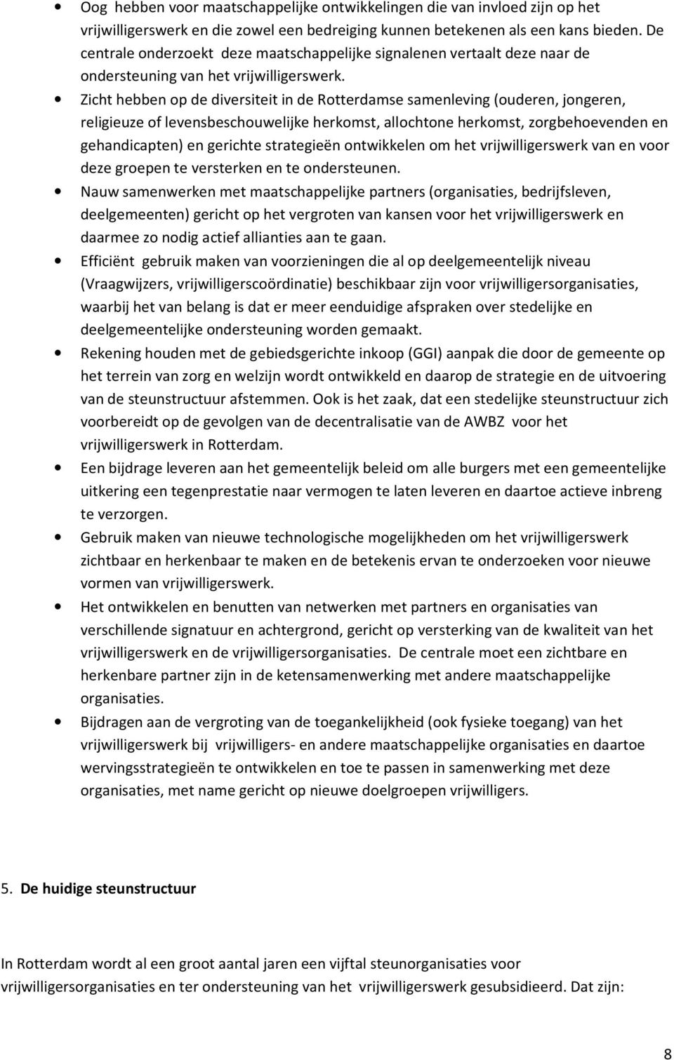 Zicht hebben op de diversiteit in de Rotterdamse samenleving (ouderen, jongeren, religieuze of levensbeschouwelijke herkomst, allochtone herkomst, zorgbehoevenden en gehandicapten) en gerichte