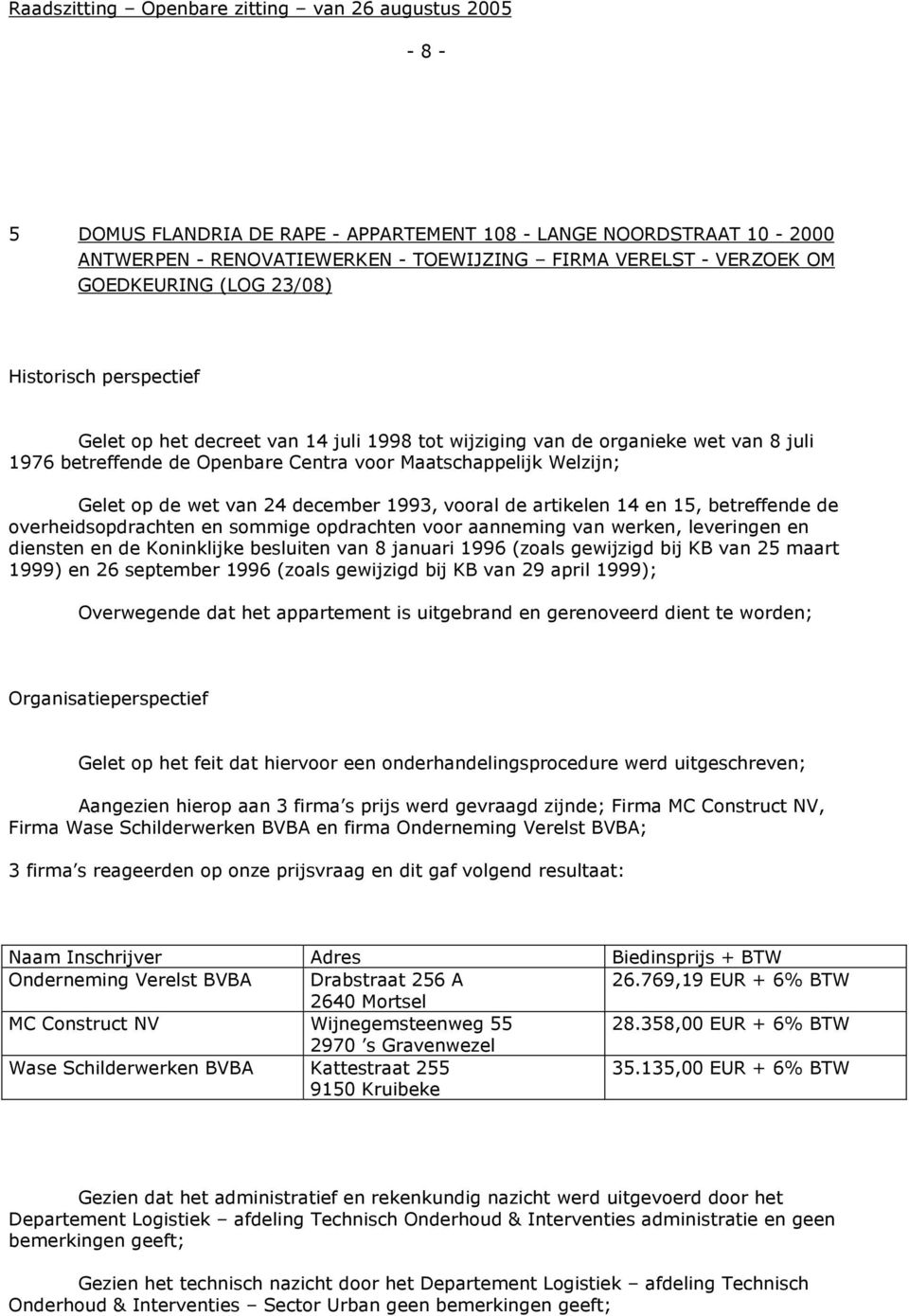 14 en 15, betreffende de overheidsopdrachten en sommige opdrachten voor aanneming van werken, leveringen en diensten en de Koninklijke besluiten van 8 januari 1996 (zoals gewijzigd bij KB van 25