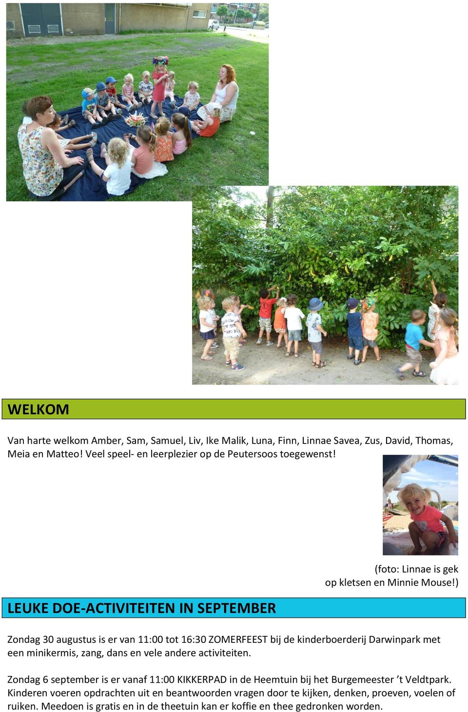 ) Zondag 30 augustus is er van 11:00 tot 16:30 ZOMERFEEST bij de kinderboerderij Darwinpark met een minikermis, zang, dans en vele andere activiteiten.