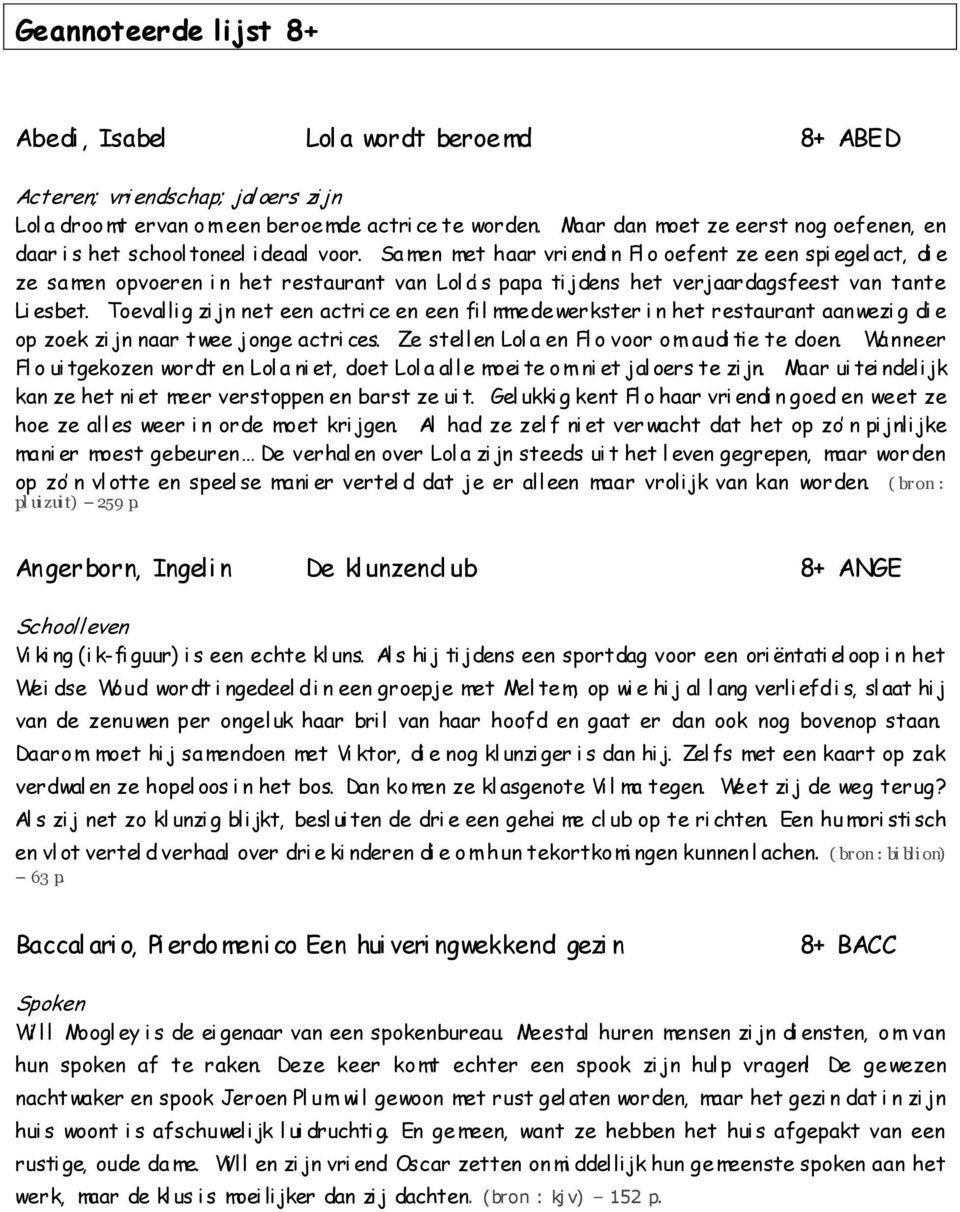 Sa men met haar vri endi n Fl o oefent ze een spi egel act, di e ze sa men opvoeren i n het restaurant van Lol a s papa ti jdens het verjaardagsfeest van tante Li esbet.