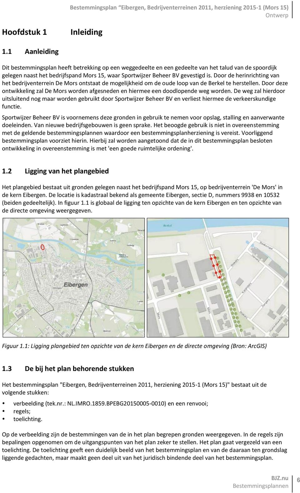 Door de herinrichting van het bedrijventerrein De Mors ontstaat de mogelijkheid om de oude loop van de Berkel te herstellen.