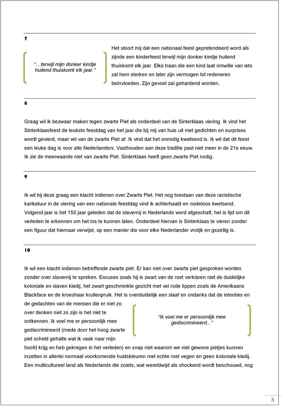 8 Graag wil ik bezwaar maken tegen zwarte Piet als onderdeel van de Sinterklaas viering.