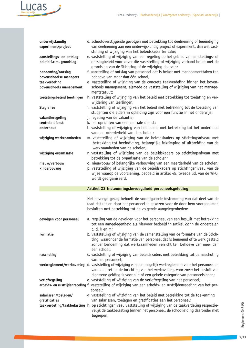 grondslag benoeming/ontslag bovenschoolse managers taakverdeling bovenschools management toelatingsbeleid leerlingen Stagiaires vakantieregeling centrale dienst onderhoud wijziging werkzaamheden