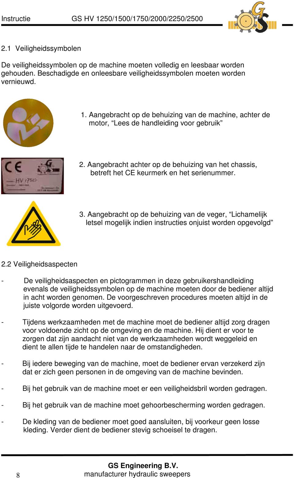 Aangebracht op de behuizing van de veger, Lichamelijk letsel mogelijk indien instructies onjuist worden opgevolgd 2.