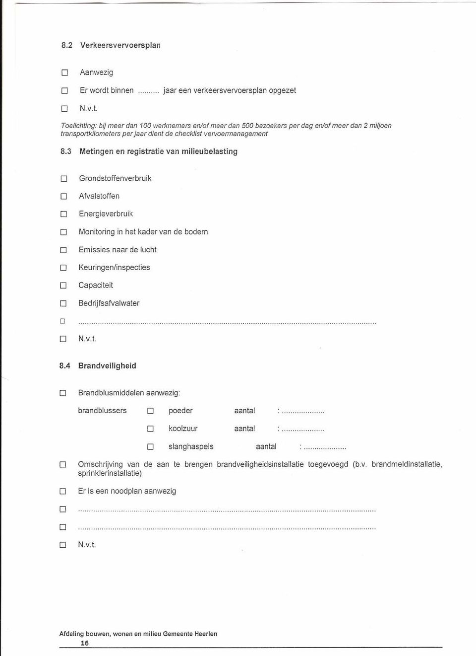 3 Metingen en registratie van milieubelasting Grndstffenverbru ik Afvalstffen Energieverbruik Mnitring in het kader van de bdem Emissies naar de lucht 0 Keuringen/inspecties Capaciteit Bed