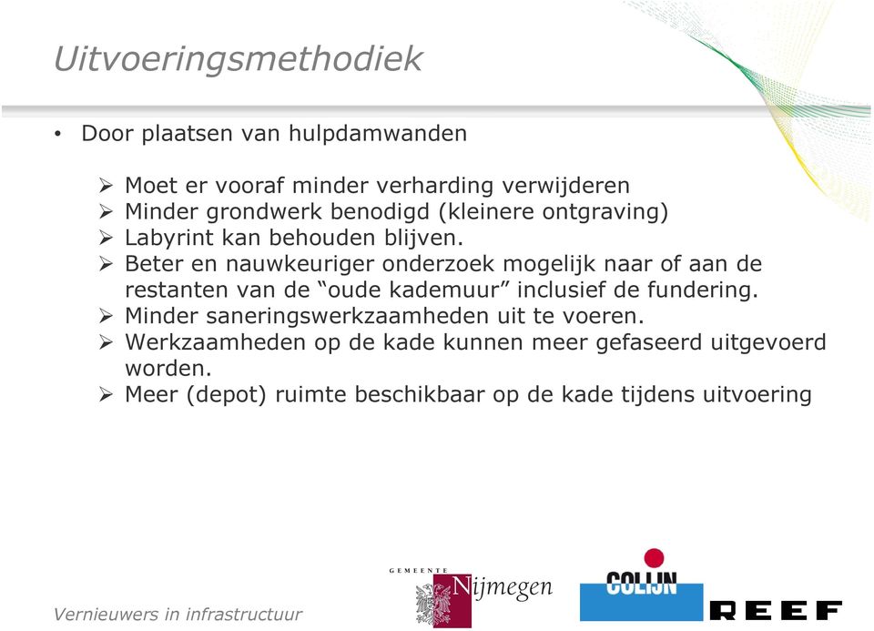 Beter en nauwkeuriger onderzoek mogelijk naar of aan de restanten van de oude kademuur inclusief de fundering.