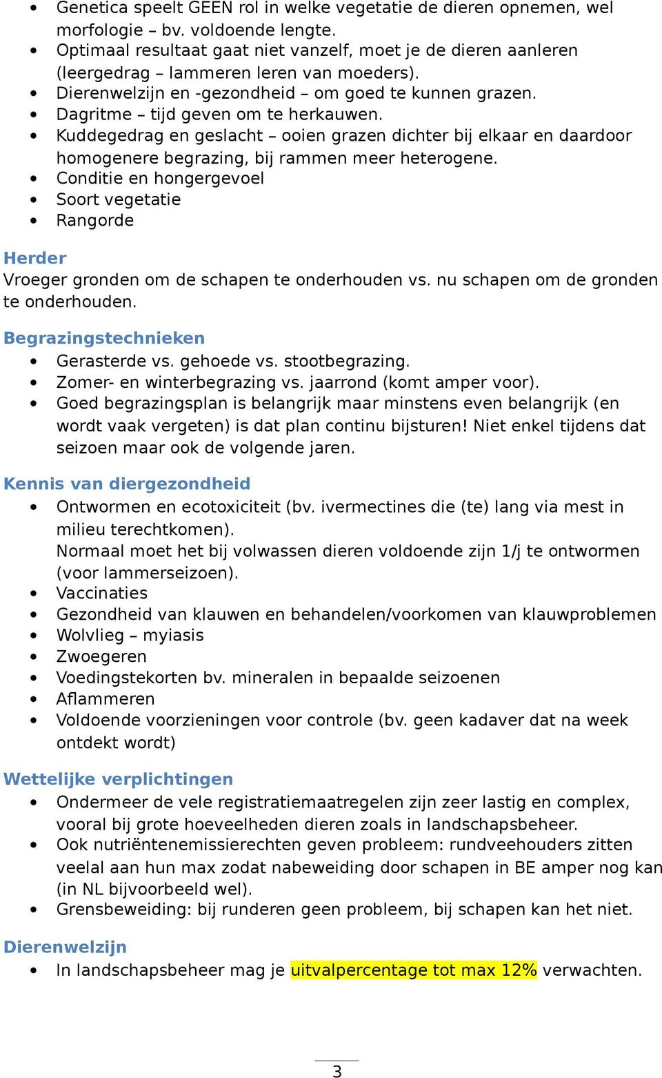 Kuddegedrag en geslacht ooien grazen dichter bij elkaar en daardoor homogenere begrazing, bij rammen meer heterogene.