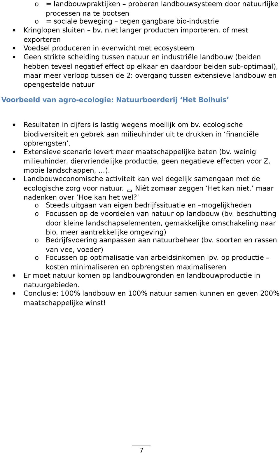 op elkaar en daardoor beiden sub-optimaal), maar meer verloop tussen de 2: overgang tussen extensieve landbouw en opengestelde natuur Voorbeeld van agro-ecologie: Natuurboerderij Het Bolhuis