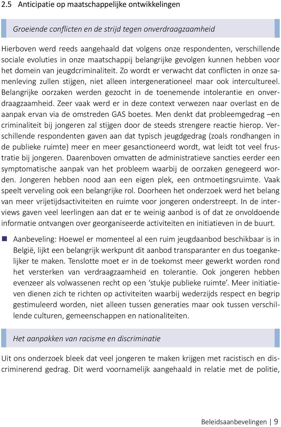 Zo wordt er verwacht dat conflicten in onze samenleving zullen stijgen, niet alleen intergenerationeel maar ook intercultureel.