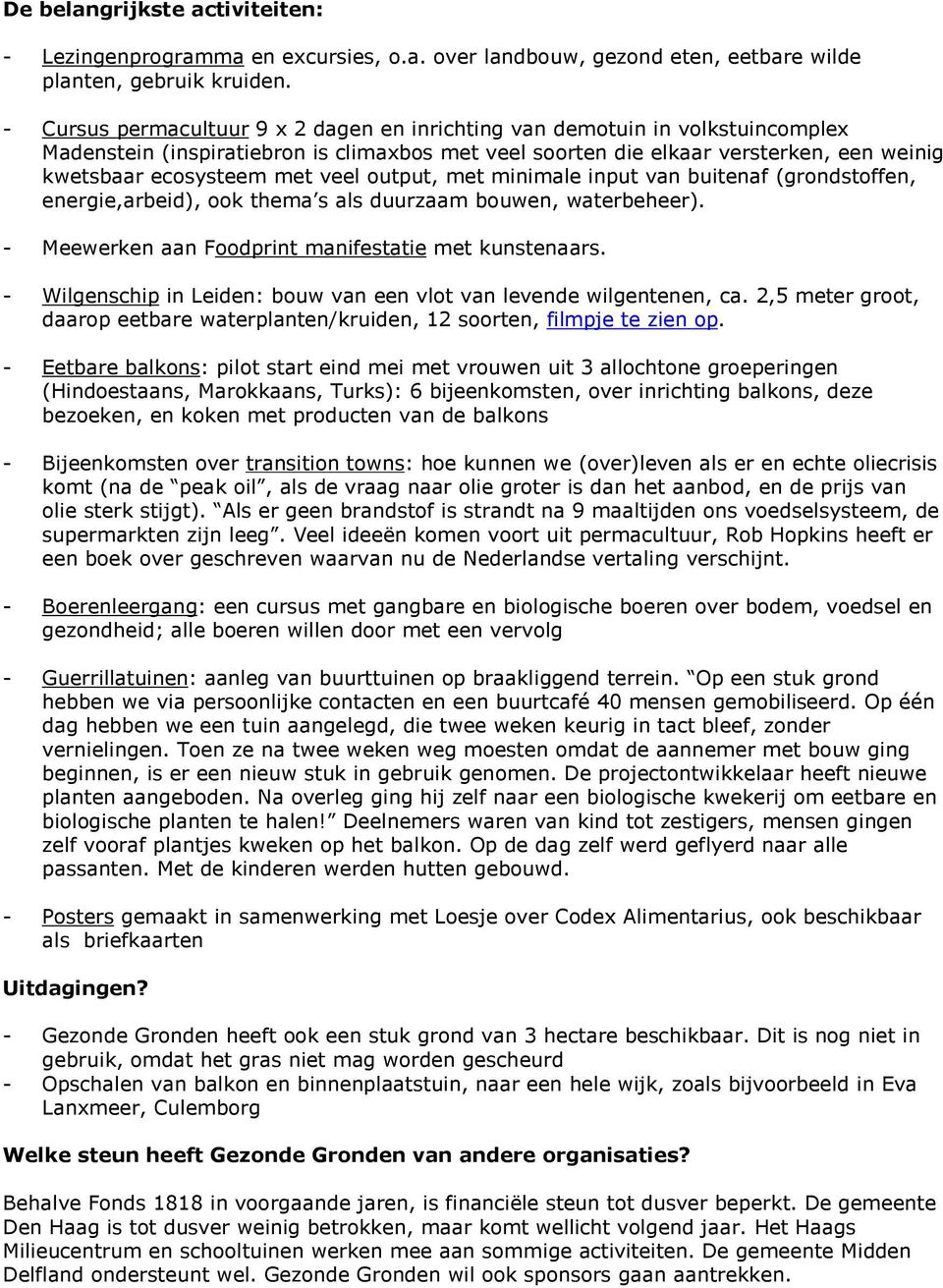 veel output, met minimale input van buitenaf (grondstoffen, energie,arbeid), ook thema s als duurzaam bouwen, waterbeheer). - Meewerken aan Foodprint manifestatie met kunstenaars.