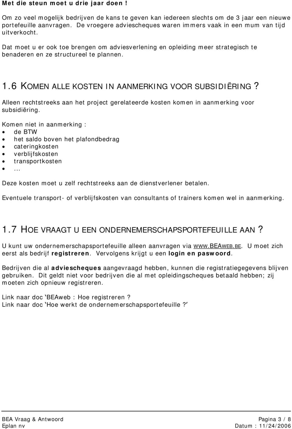 1.6 KOMEN ALLE KOSTEN IN AANMERKING VOOR SUBSIDIËRING? Alleen rechtstreeks aan het project gerelateerde kosten komen in aanmerking voor subsidiëring.