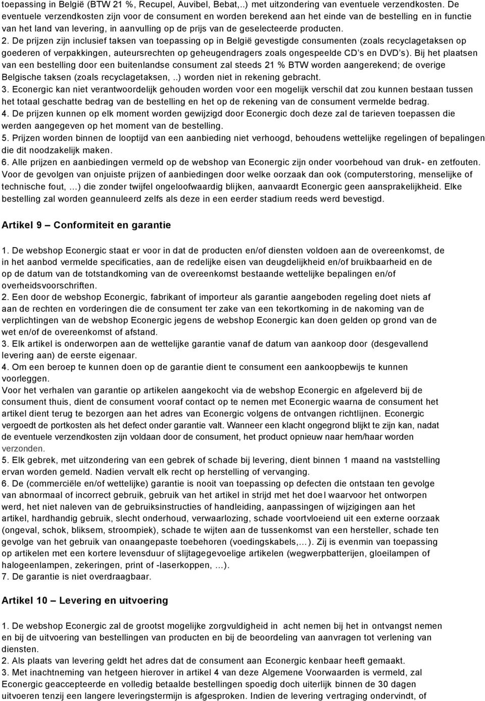 2. De prijzen zijn inclusief taksen van toepassing op in België gevestigde consumenten (zoals recyclagetaksen op goederen of verpakkingen, auteursrechten op geheugendragers zoals ongespeelde CD s en