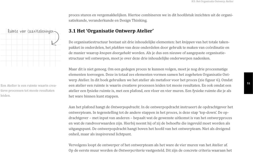 1 Het Organisatie Ontwerp Atelier De organisatiestructuur bestaat uit drie inhoudelijke elementen: het knippen van het totale takenpakket in onderdelen, het plakken van deze onderdelen door gebruik