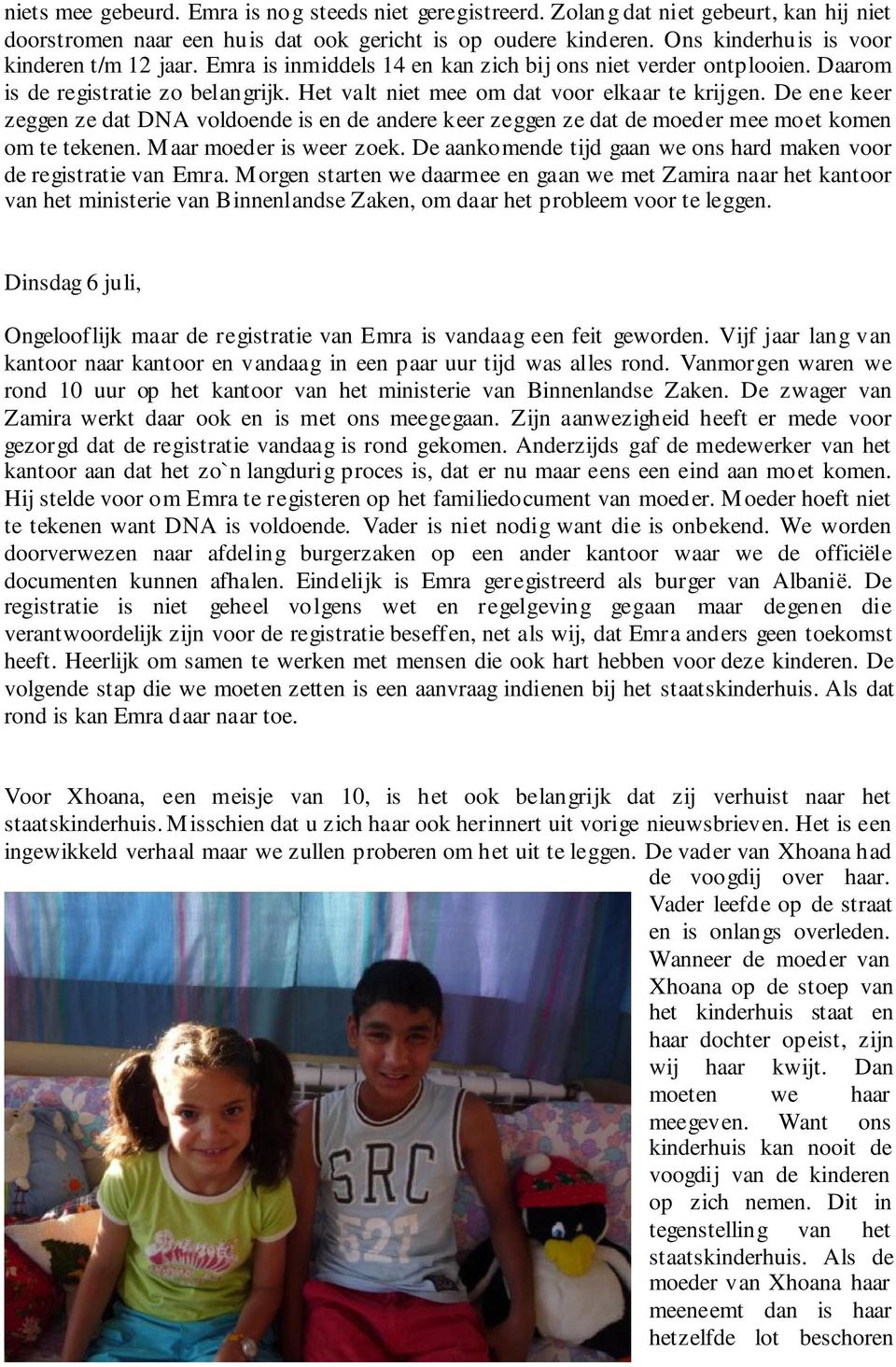 De ene keer zeggen ze dat DNA voldoende is en de andere keer zeggen ze dat de moeder mee moet komen om te tekenen. Maar moeder is weer zoek.