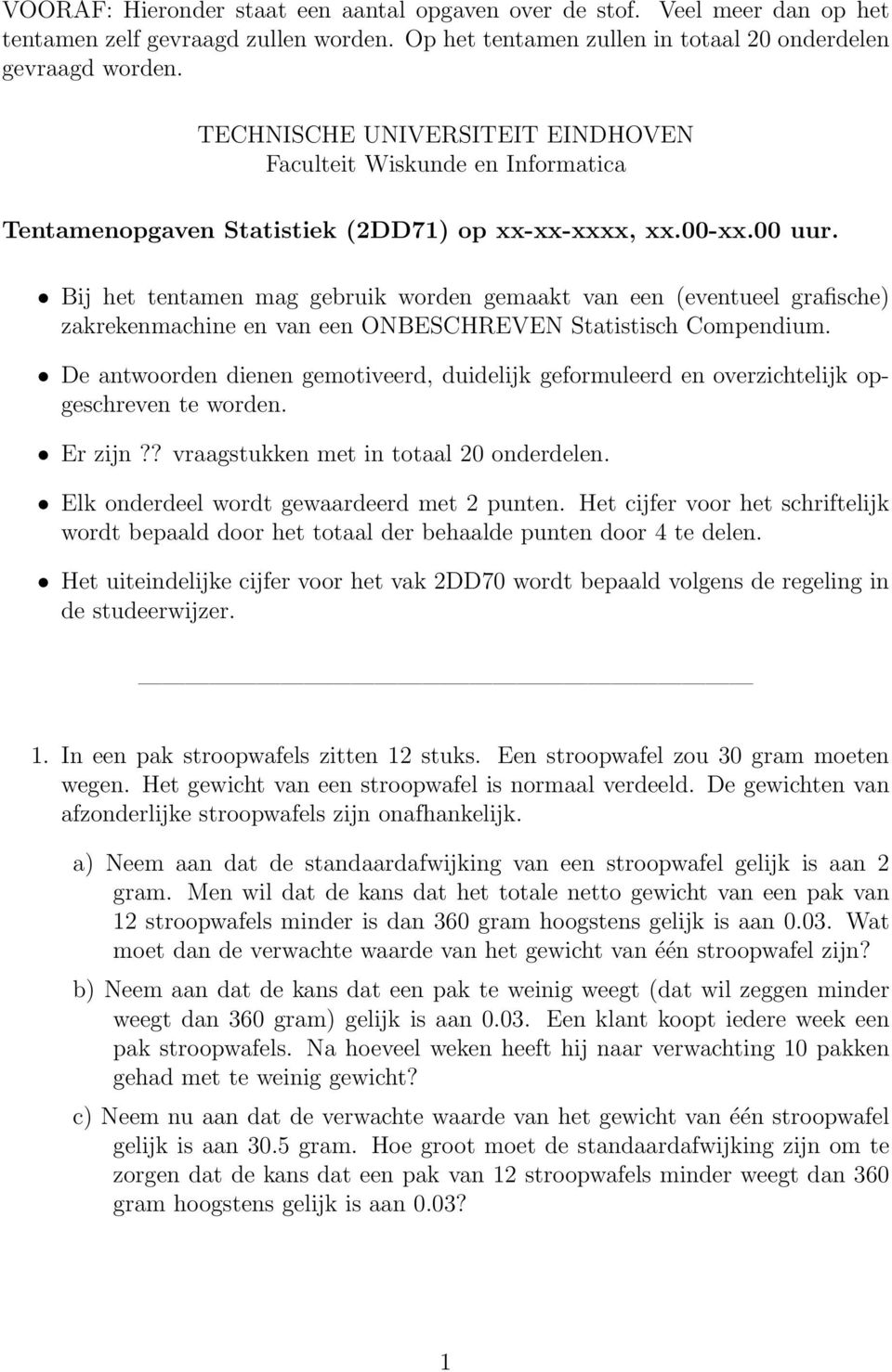 Bij het tentamen mag gebruik worden gemaakt van een (eventueel grafische) zakrekenmachine en van een ONBESCHREVEN Statistisch Compendium.