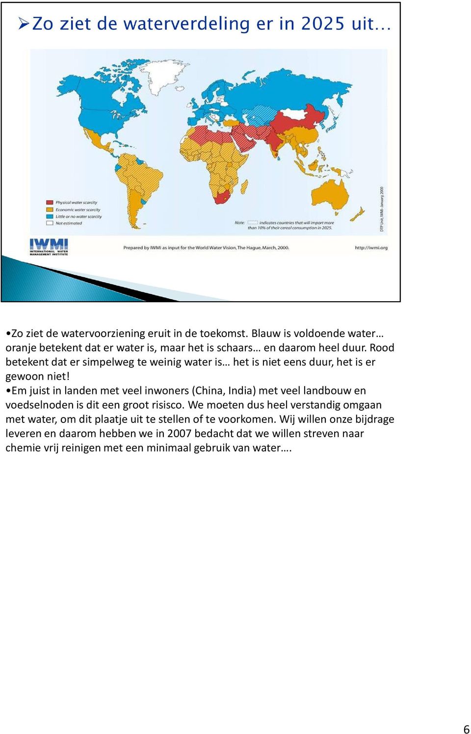 Em juist in landen met veel inwoners (China, India) met veel landbouw en voedselnoden is dit een groot risisco.