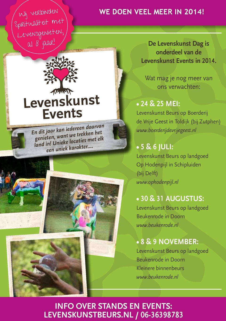 Unieke locaties met elk een uniek karakter. 24 & 25 mei: Levenskunst Beurs op Boerderij de Vrije Geest in Toldijk (bij Zutphen) www.