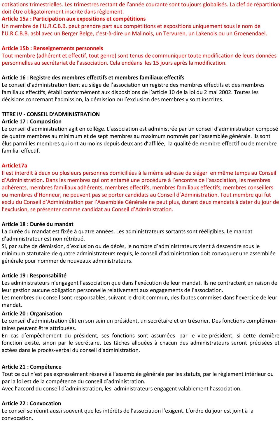 Article 15b : Renseignements personnels Tout membre (adhérent et effectif, tout genre) sont tenus de communiquer toute modification de leurs données personnelles au secrétariat de l association.