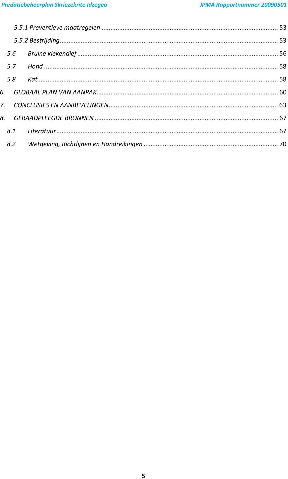 CONCLUSIES EN AANBEVELINGEN... 63 8. GERAADPLEEGDE BRONNEN... 67 8.