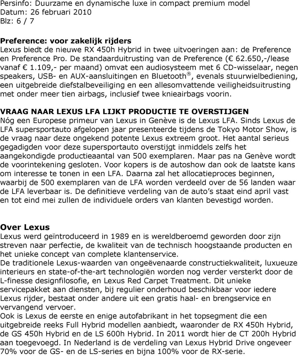 109,- per maand) omvat een audiosysteem met 6 CD-wisselaar, negen speakers, USB- en AUX-aansluitingen en Bluetooth, evenals stuurwielbediening, een uitgebreide diefstalbeveiliging en een