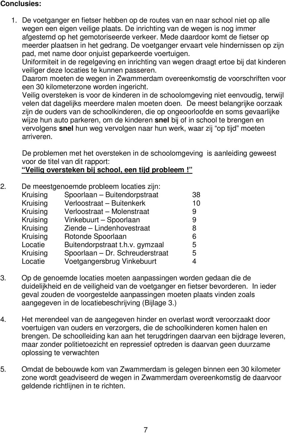 De voetganger ervaart vele hindernissen op zijn pad, met name door onjuist geparkeerde voertuigen.