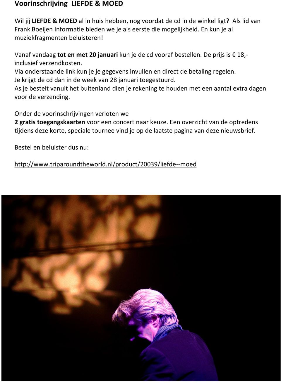 Via onderstaande link kun je je gegevens invullen en direct de betaling regelen. Je krijgt de cd dan in de week van 28 januari toegestuurd.