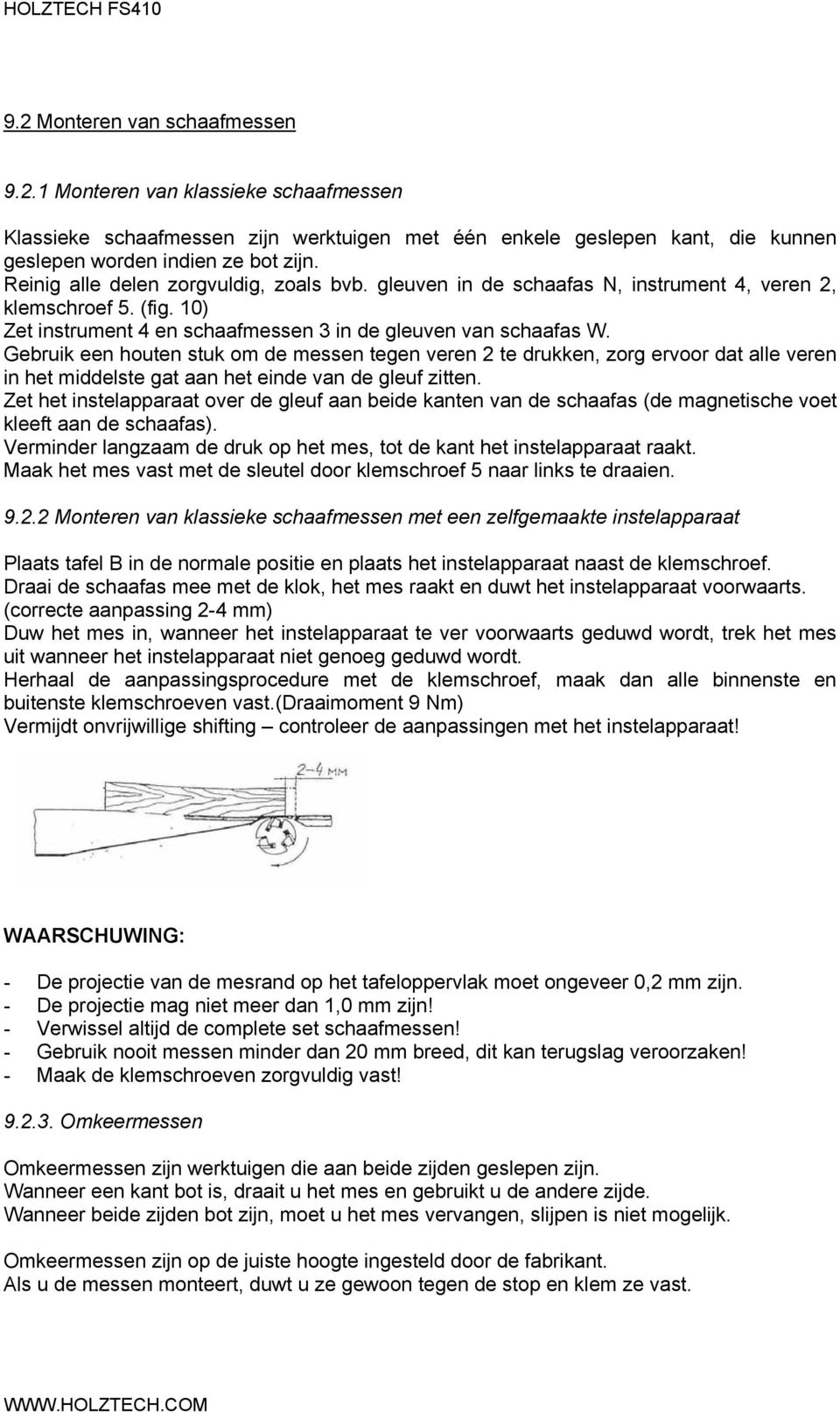 Gebruik een houten stuk om de messen tegen veren 2 te drukken, zorg ervoor dat alle veren in het middelste gat aan het einde van de gleuf zitten.