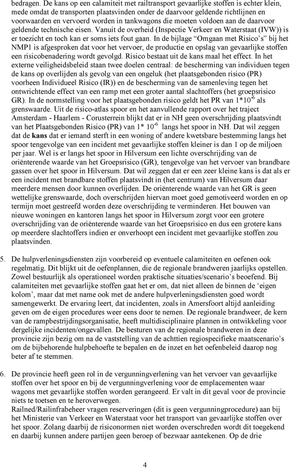 tankwagons die moeten voldoen aan de daarvoor geldende technische eisen. Vanuit de overheid (Inspectie Verkeer en Waterstaat (IVW)) is er toezicht en toch kan er soms iets fout gaan.