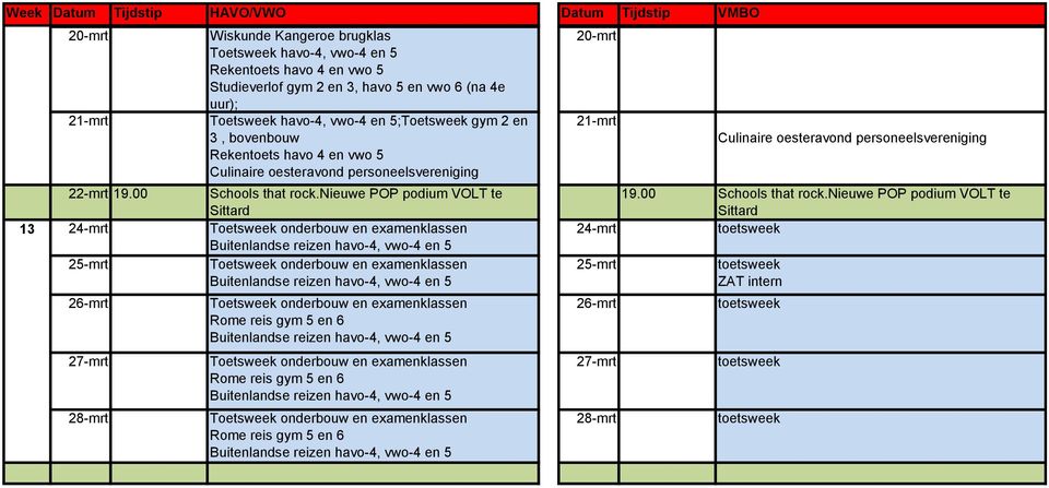 nieuwe POP podium VOLT te Sittard Toetsweek onderbouw en examenklassen Buitenlandse reizen havo-4, vwo-4 en 5 Toetsweek onderbouw en examenklassen Buitenlandse reizen havo-4, vwo-4 en 5 Toetsweek