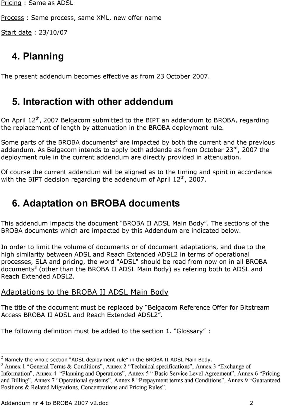 Some parts of the BROBA documents 2 are impacted by both the current and the previous addendum.