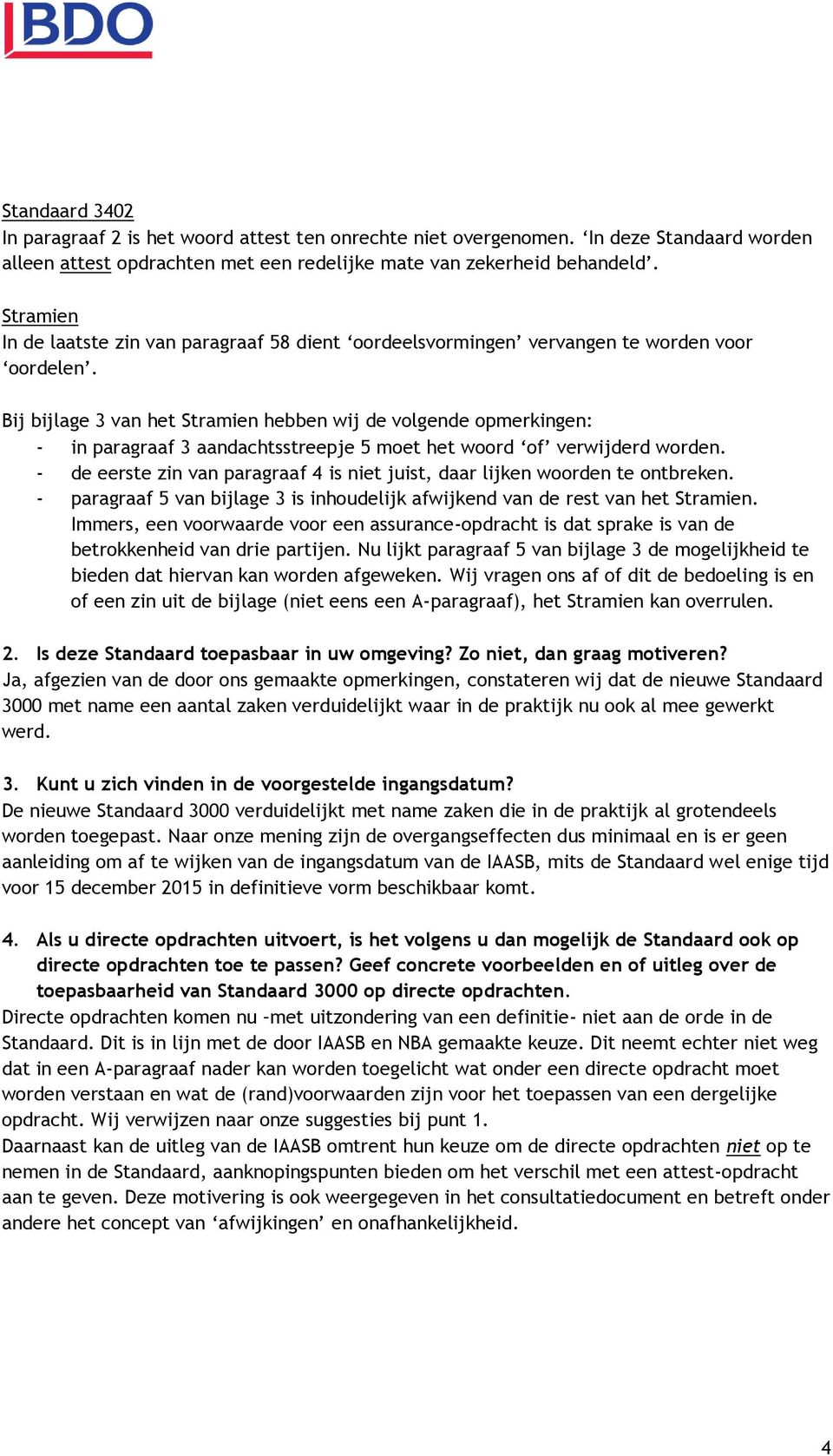 Bij bijlage 3 van het Stramien hebben wij de volgende opmerkingen: - in paragraaf 3 aandachtsstreepje 5 moet het woord of verwijderd worden.