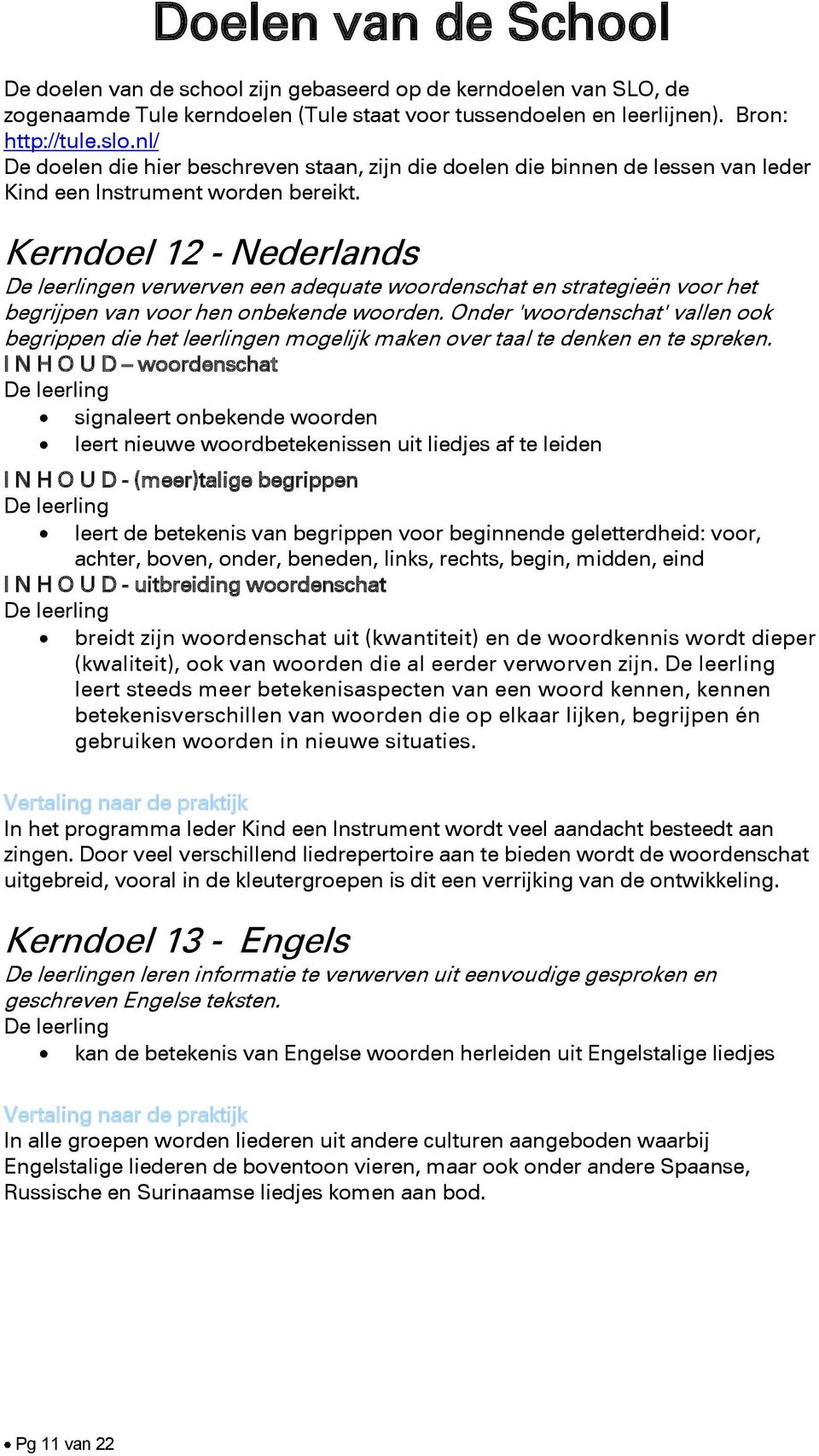 Kerndoel 12 - Nederlands en verwerven een adequate woordenschat en strategieën voor het begrijpen van voor hen onbekende woorden.