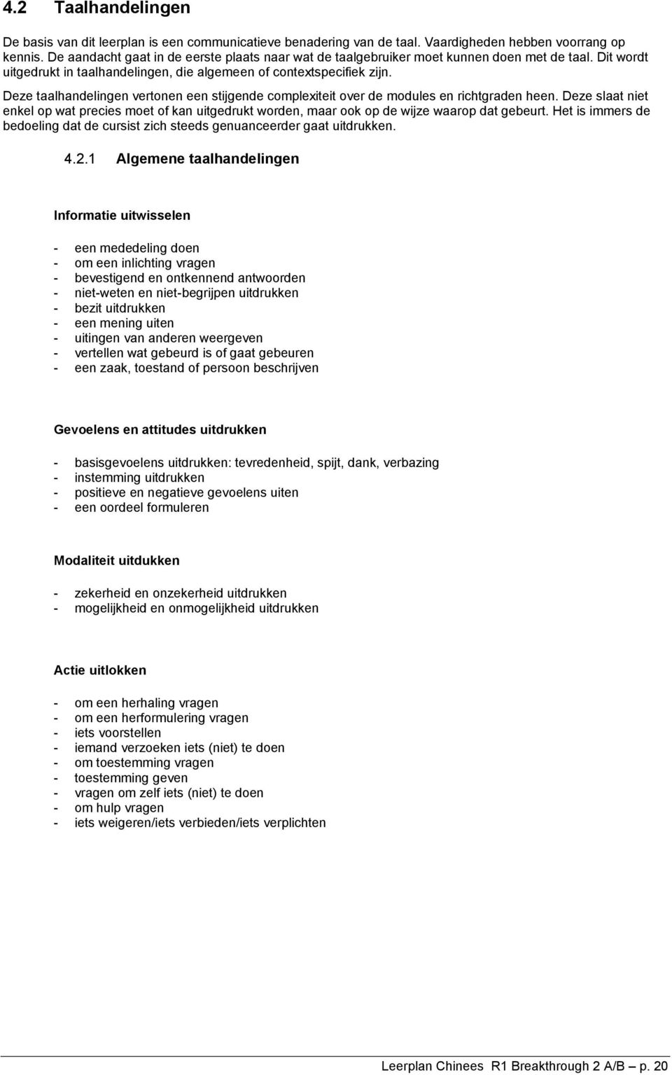 Deze taalhandelingen vertonen een stijgende complexiteit over de modules en richtgraden heen.