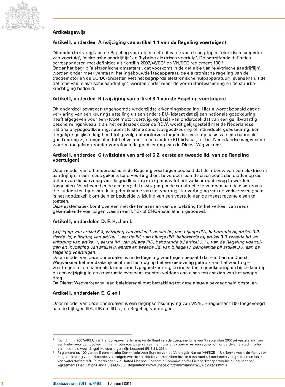 De betreffende definities corresponderen met definities uit richtlijn 2007/46/EG 1 en VN/ECE-reglement 100.