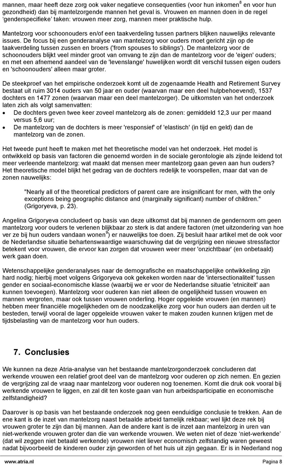 Mantelzorg voor schoonouders en/of een taakverdeling tussen partners blijken nauwelijks relevante issues.