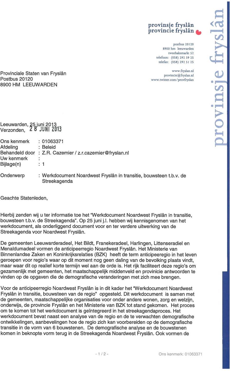 nl Uw kenmerk Bijlage(n) : 1 Onderwerp : Werkdocument Noardwest Fryslân in transitie, bouwsteen t.b.v.