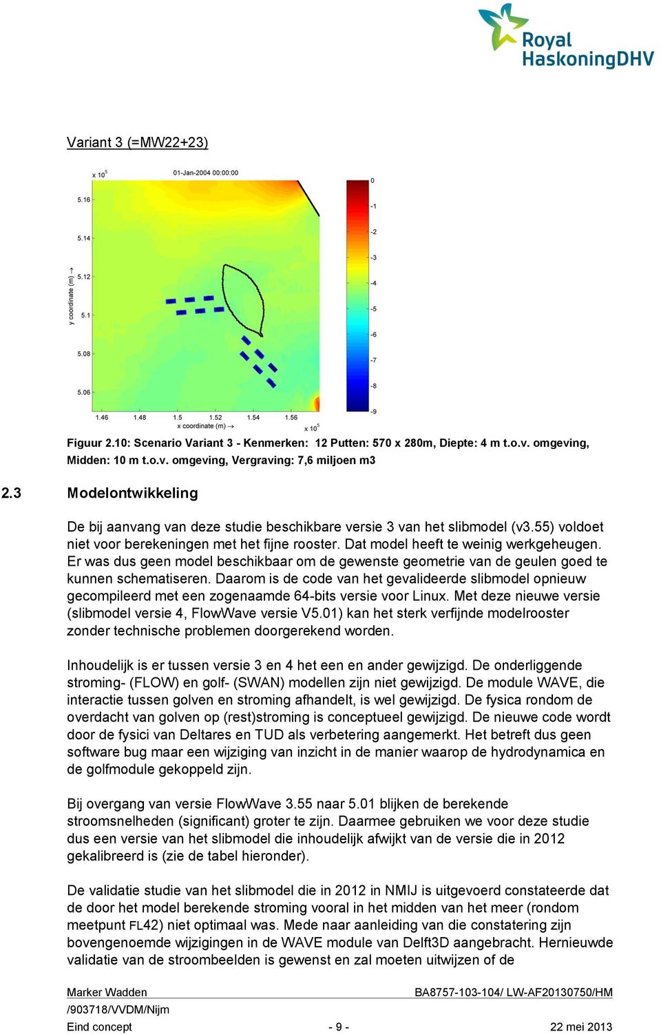 Er was dus geen model beschikbaar om de gewenste geometrie van de geulen goed te kunnen schematiseren.