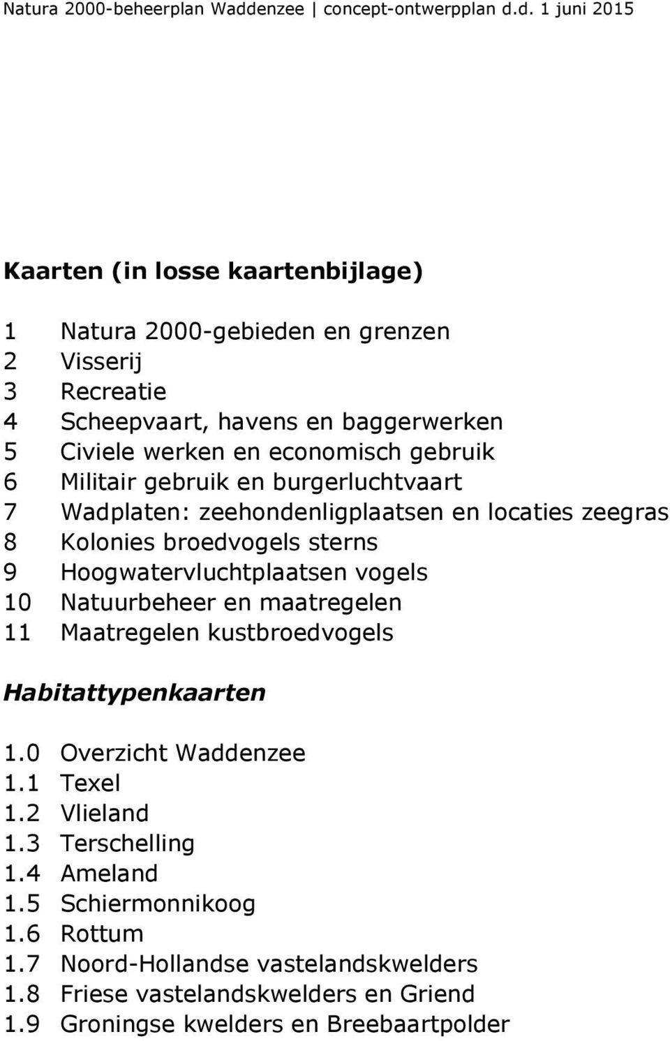 Hoogwatervluchtplaatsen vogels 10 Natuurbeheer en maatregelen 11 Maatregelen kustbroedvogels Habitattypenkaarten 1.0 Overzicht Waddenzee 1.1 Texel 1.