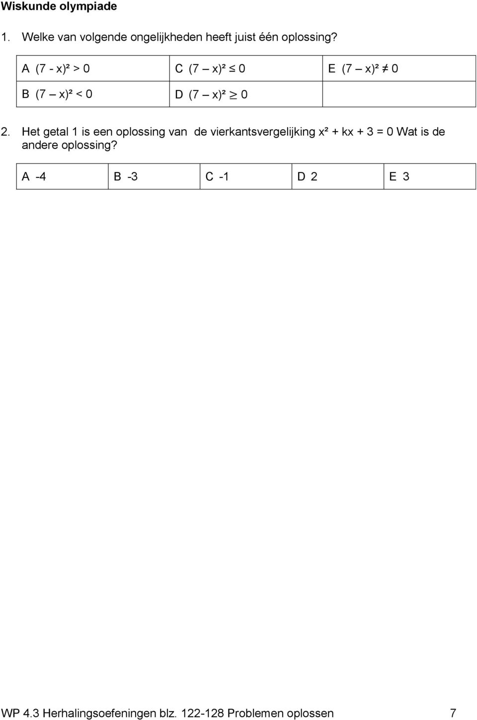 Het getal 1 is een oplossing van de vierkantsvergelijking x² + kx + 3 0 Wat is de