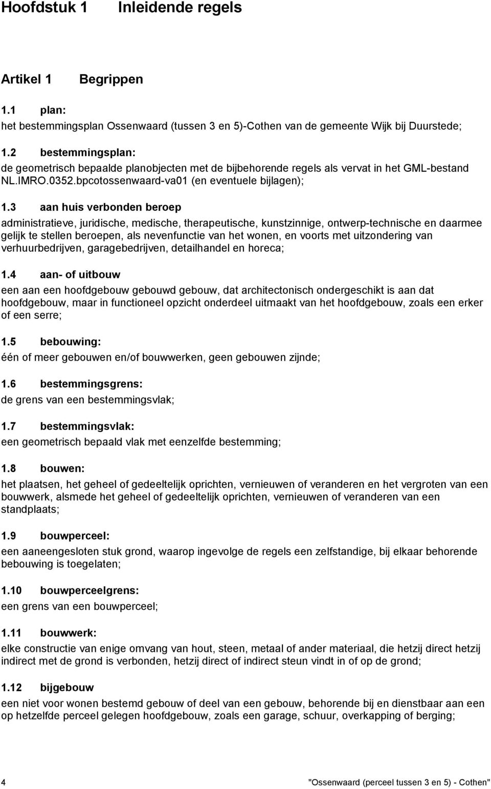 3 aan huis verbonden beroep administratieve, juridische, medische, therapeutische, kunstzinnige, ontwerp-technische en daarmee gelijk te stellen beroepen, als nevenfunctie van het wonen, en voorts