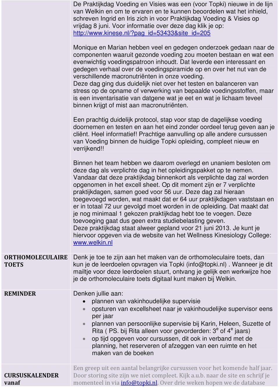 pag_id=53433&site_id=205 Monique en Marian hebben veel en gedegen onderzoek gedaan naar de componenten waaruit gezonde voeding zou moeten bestaan en wat een evenwichtig voedingspatroon inhoudt.