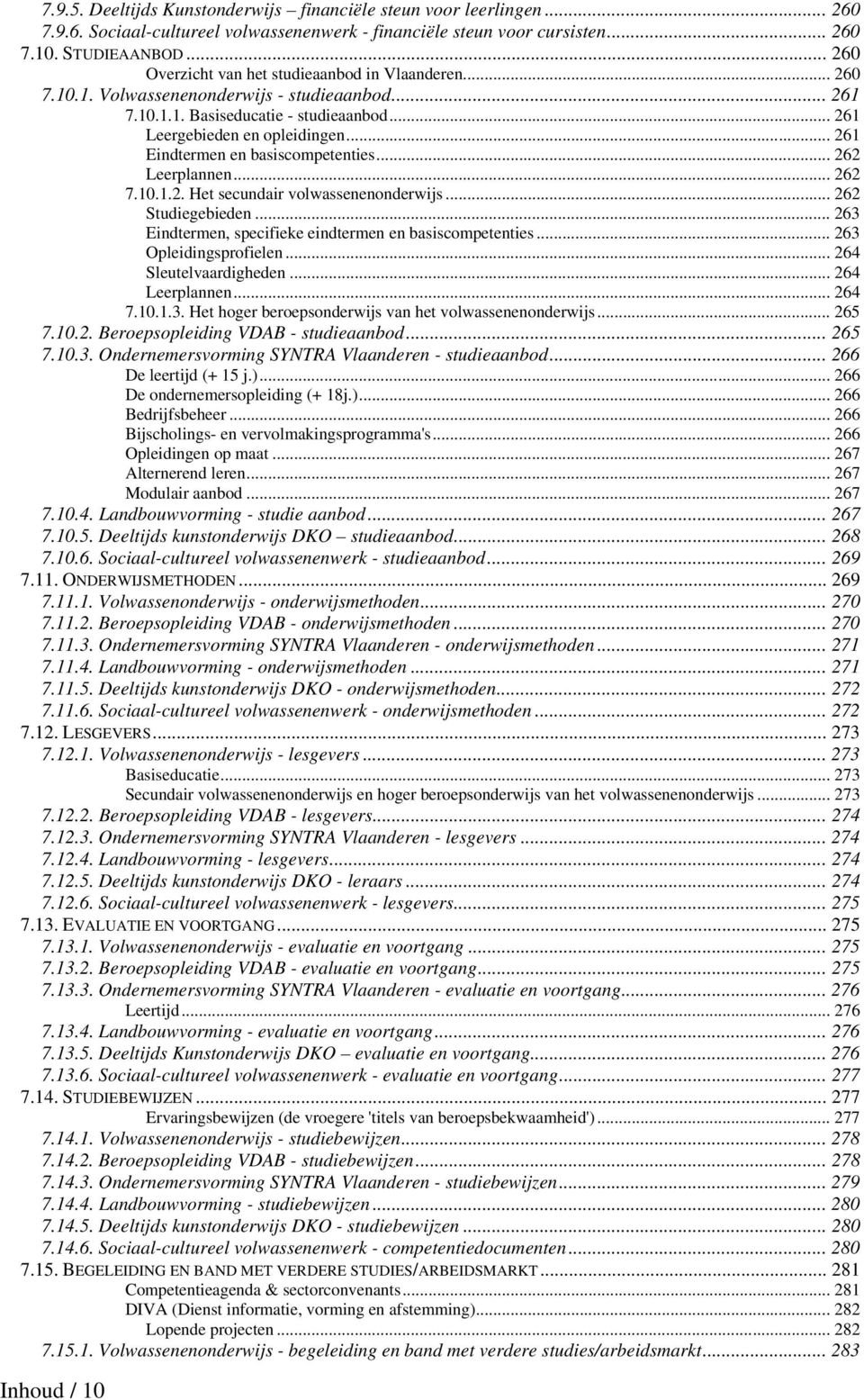 .. 261 Eindtermen en basiscompetenties... 262 Leerplannen... 262 7.10.1.2. Het secundair volwassenenonderwijs... 262 Studiegebieden... 263 Eindtermen, specifieke eindtermen en basiscompetenties.